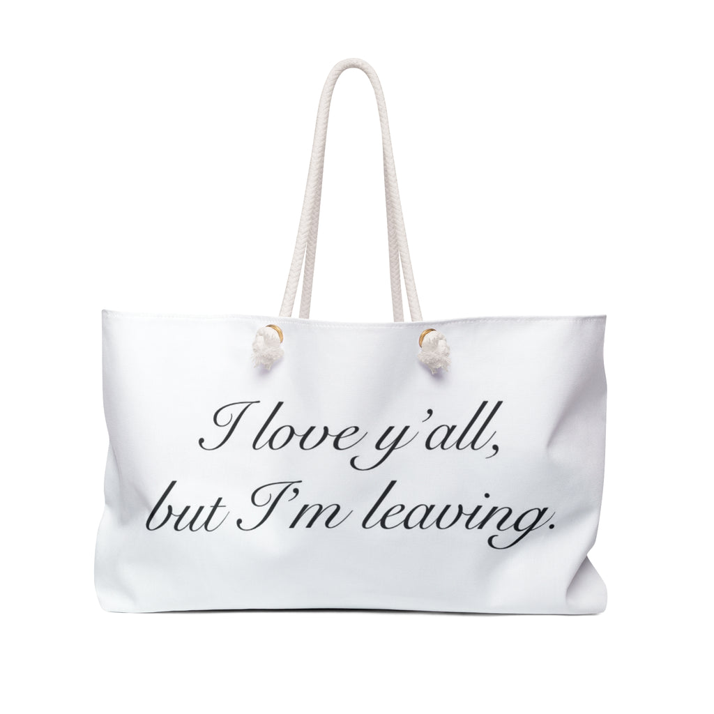 Weekender Bag — "I Love Y’all, But I’m Leaving" Travel Tote