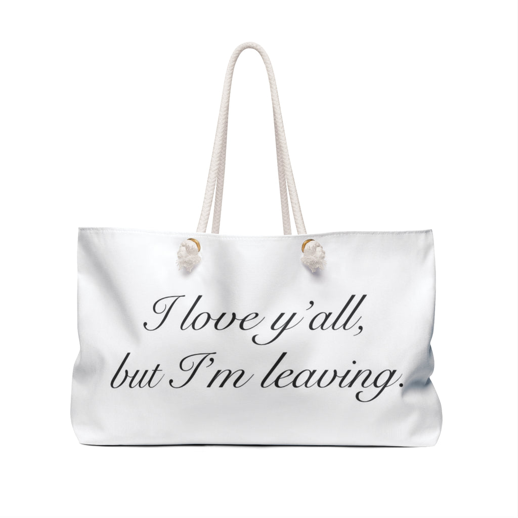 Weekender Bag — "I Love Y’all, But I’m Leaving" Travel Tote