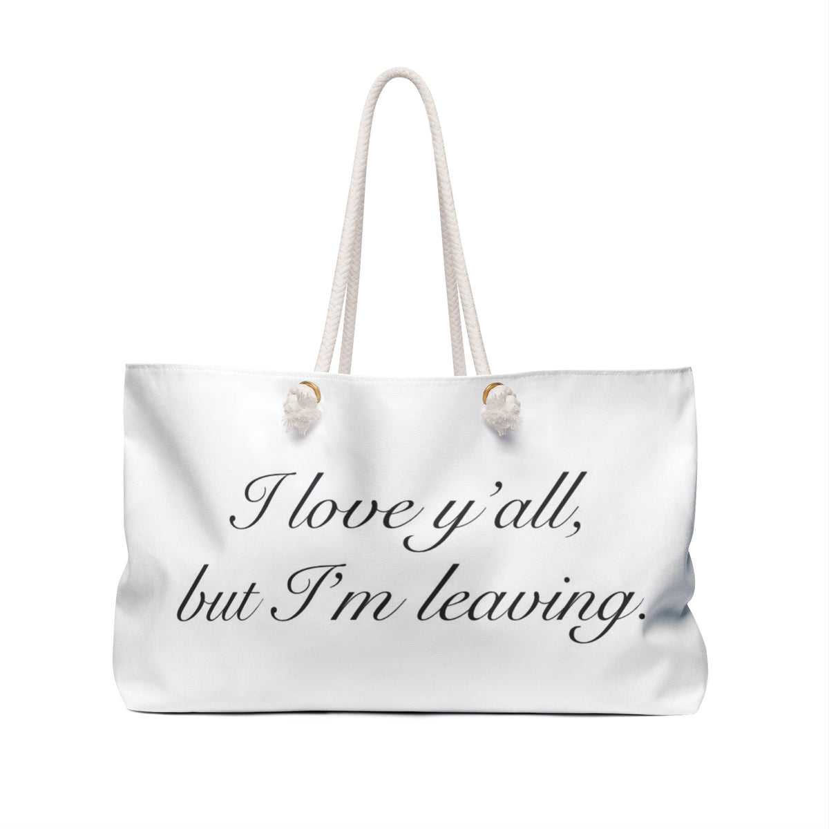 Weekender Bag — "I Love Y’all, But I’m Leaving" Travel Tote